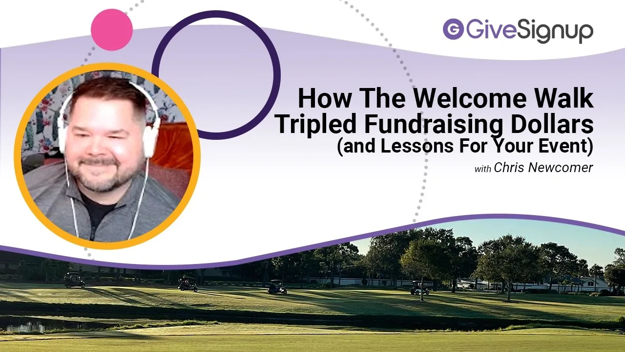 GiveSignup logo in upper right, photo of Chris Newcomer with text saying How the Welcome Walk Tripled Fundraising Dollar (and Lessons for Your Event) with Chris Newcomer